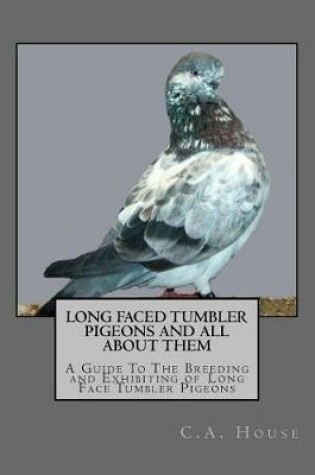 Cover of Long Faced Tumbler Pigeons and All About Them