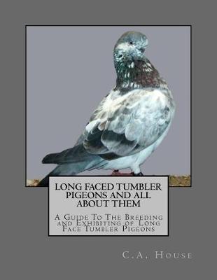 Book cover for Long Faced Tumbler Pigeons and All About Them