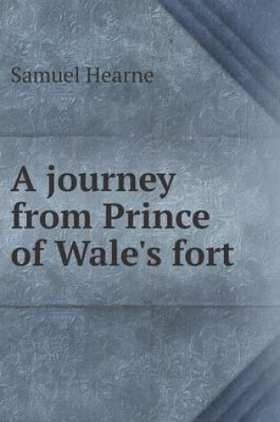 Cover of A journey from Prince of Wale's fort