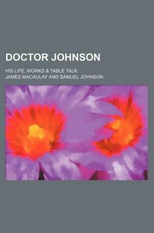 Cover of Doctor Johnson; His Life, Works & Table Talk