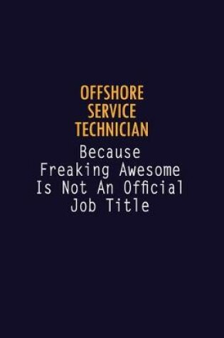 Cover of Offshore Service Technician Because Freaking Awesome is not An Official Job Title