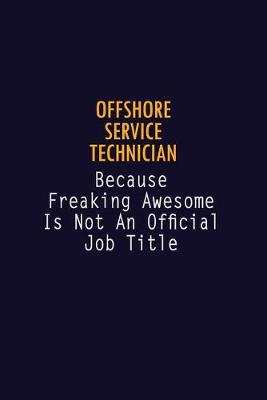 Book cover for Offshore Service Technician Because Freaking Awesome is not An Official Job Title