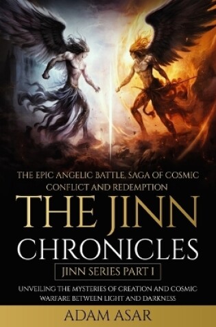 Cover of The Jinn Chronicles I - The Epic Angelic Battle, Saga of Cosmic Conflict and Redemption