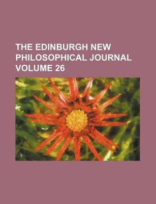 Book cover for The Edinburgh New Philosophical Journal Volume 26