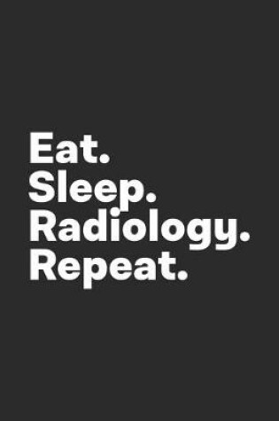 Cover of Eat Sleep Radiology Repeat
