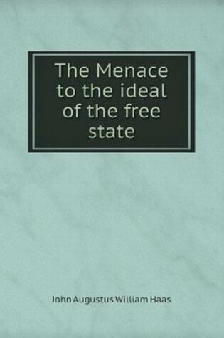 Cover of The Menace to the ideal of the free state