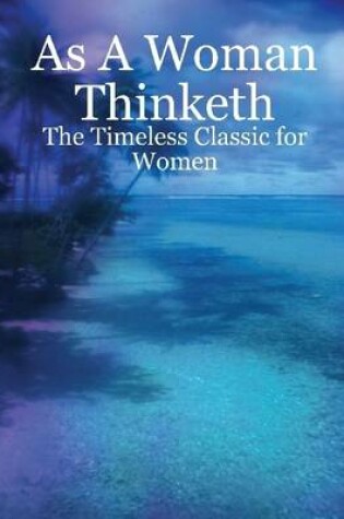 Cover of As a Woman Thinketh : The Timeless Classic For Women