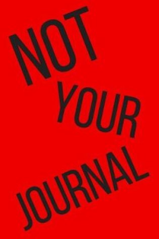 Cover of Not Your Journal