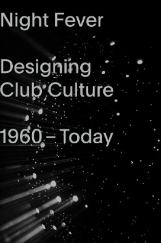 Cover of Night Fever: Designing Club Culture