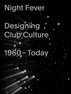 Book cover for Night Fever: Designing Club Culture