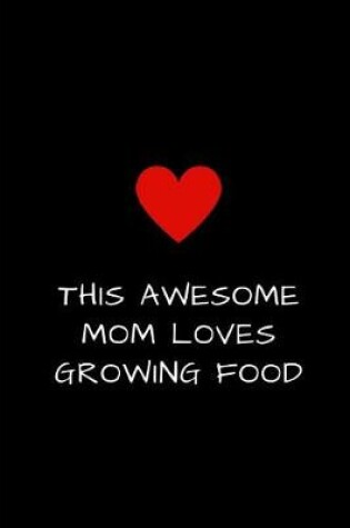 Cover of This Awesome Mom Loves Growing Food