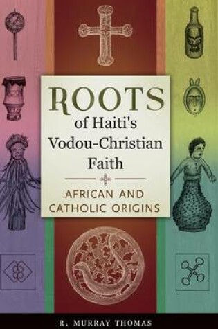 Cover of Roots of Haiti's Vodou-Christian Faith