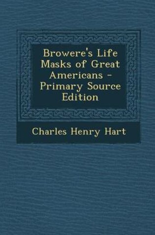 Cover of Browere's Life Masks of Great Americans - Primary Source Edition