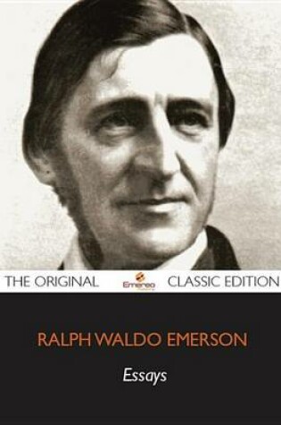 Cover of Essays by Ralph Waldo Emerson - The Original Classic Edition