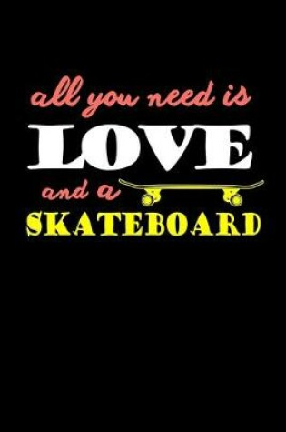 Cover of All You Need Is Love And A Skateboard