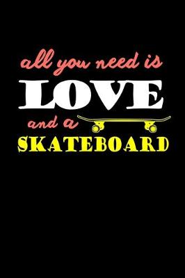 Book cover for All You Need Is Love And A Skateboard