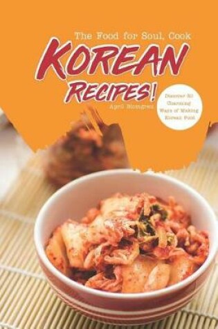 Cover of The Food for Soul, Cook Korean Recipes!