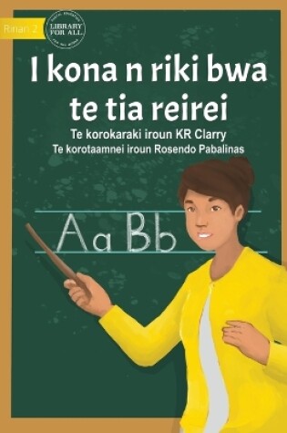 Cover of I Can Be A Teacher - I kona n riki bwa te tia reirei&#8239; (Te Kiribati)