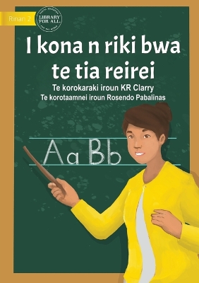 Book cover for I Can Be A Teacher - I kona n riki bwa te tia reirei&#8239; (Te Kiribati)