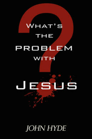 Cover of What's the Problem with Jesus?