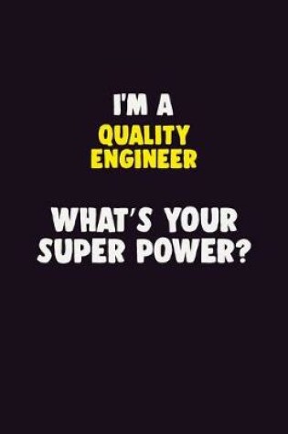 Cover of I'M A Quality Engineer, What's Your Super Power?