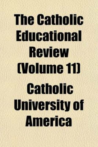 Cover of The Catholic Educational Review (Volume 11)
