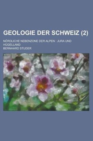 Cover of Geologie Der Schweiz; Nordliche Nebenzone Der Alpen