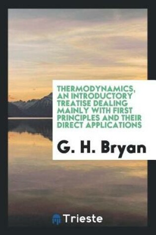 Cover of Thermodynamics, an Introductory Treatise Dealing Mainly with First Principles and Their Direct Applications