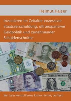 Book cover for Investieren im Zeitalter exzessiver Staatsverschuldung, ultraexpansiver Geldpolitik und zunehmender Schuldenschnitte