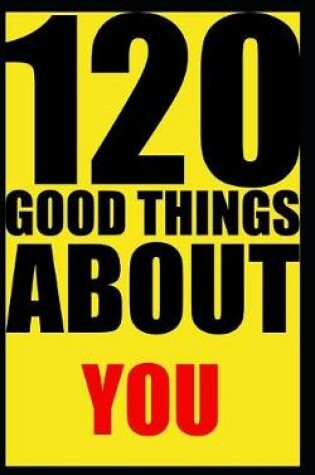 Cover of 120 good things about you