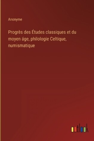 Cover of Progrès des Études classiques et du moyen áge, philologie Celtique, numismatique
