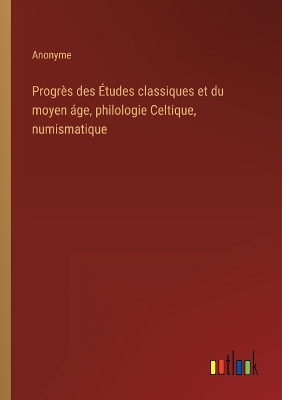 Book cover for Progrès des Études classiques et du moyen áge, philologie Celtique, numismatique