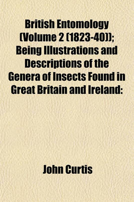 Book cover for British Entomology (Volume 2 (1823-40)); Being Illustrations and Descriptions of the Genera of Insects Found in Great Britain and Ireland