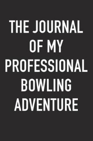Cover of The Journal of My Professional Bowling Adventure