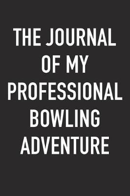 Book cover for The Journal of My Professional Bowling Adventure