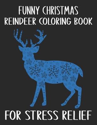 Book cover for Funny Christmas Reindeer Coloring Book For Stress Relief
