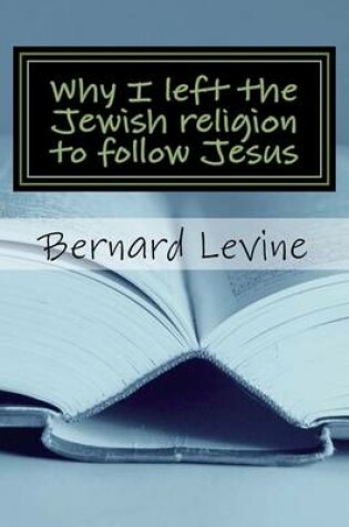 Cover of Why I left the Jewish religion to follow Jesus