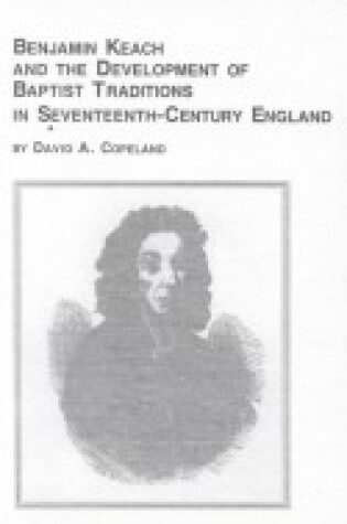 Cover of Benjamin Keach and the Development of Baptist Traditions in Seventeenth Century England