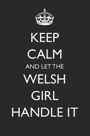 Cover of Keep Calm and Let the Welsh Girl Handle It