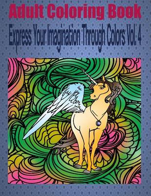 Book cover for Adult Coloring Book Express Your Imagination Through Colors Vol. 4