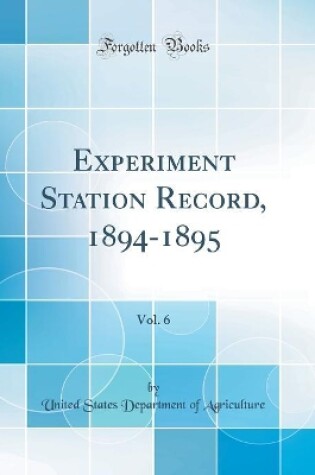 Cover of Experiment Station Record, 1894-1895, Vol. 6 (Classic Reprint)