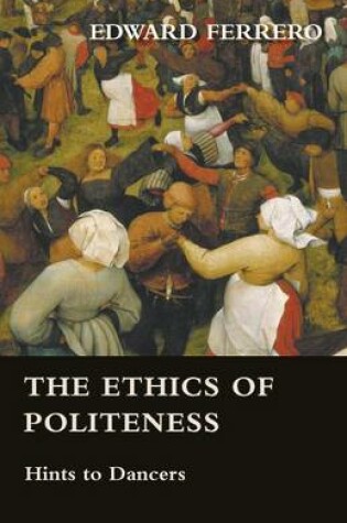Cover of The Ethics Of Politeness - Hints To Dancers