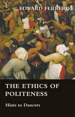 Book cover for The Ethics Of Politeness - Hints To Dancers