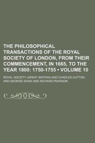 Cover of The Philosophical Transactions of the Royal Society of London, from Their Commencement, in 1665, to the Year 1800 (Volume 10); 1750-1755