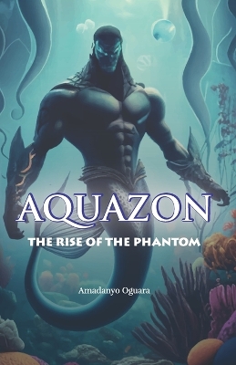 Cover of Aquazon - The Rise Of The Phantom