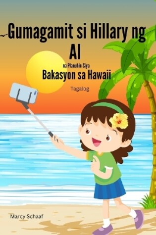 Cover of Gumagamit si Hillary ng AI na Planuhin Siya Bakasyon sa Hawaii (Tagalog) Hillary Uses AI to Plan Her Hawaiian Vacation