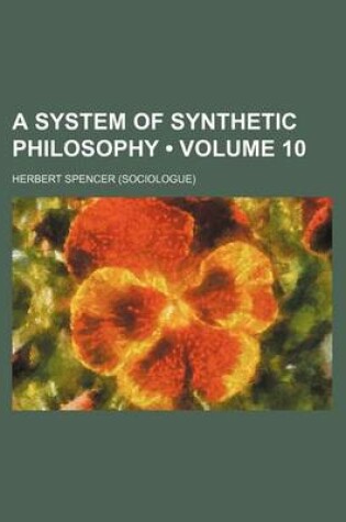 Cover of A System of Synthetic Philosophy (Volume 10)