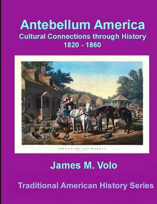 Book cover for Antebellum America, Cultural Connections through History 1820-1860