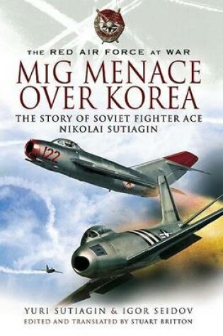 Cover of MIG Menace Over Korea: Nicolai Sutiagin, Top Ace Soviet of the Korean War