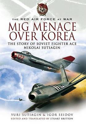 Book cover for MIG Menace Over Korea: Nicolai Sutiagin, Top Ace Soviet of the Korean War